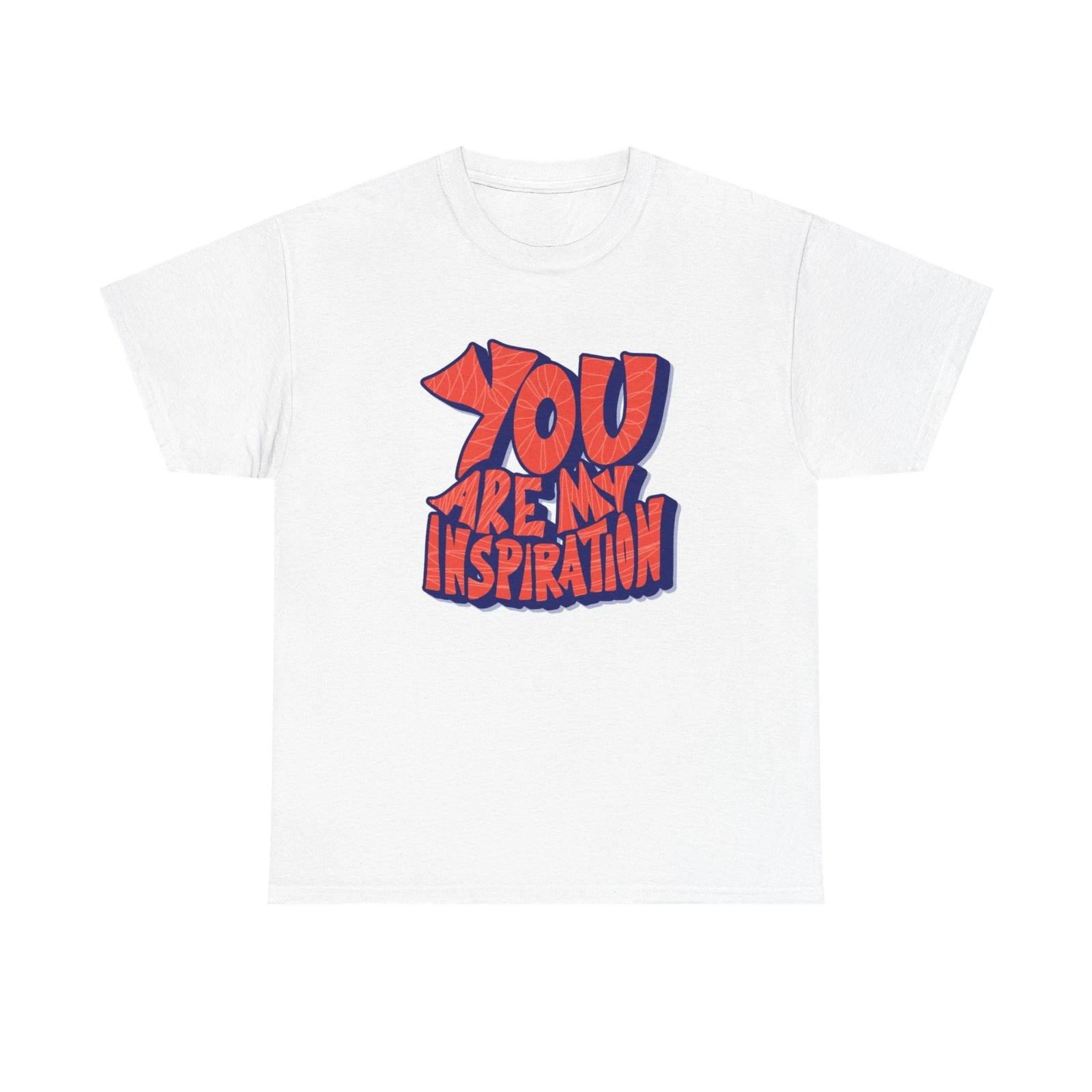 

You Are My Inspiration Graphic T Shirt Adult NEW Unisex Heavy Cotton Tee 2XL