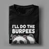 Streetwear TShirt Summer Ill Do The Burpees I Just Need To Be Dramatic First Trending TShirts Cotton Tee Shirt Gift Idea