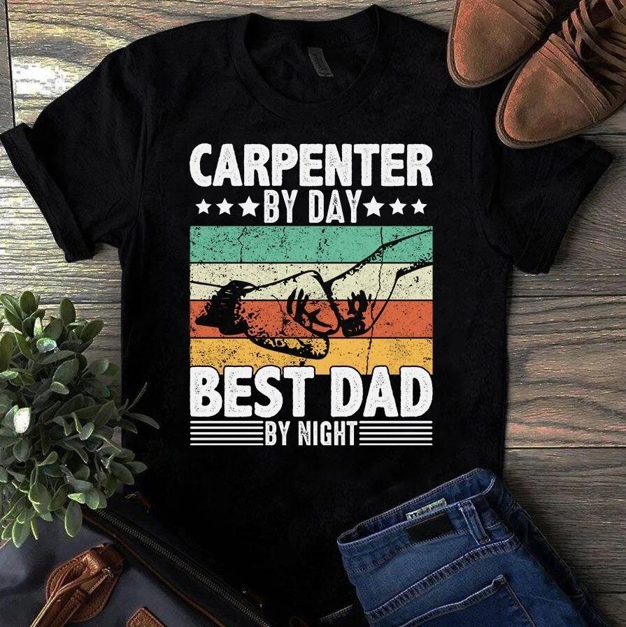 Carpenter by Day Best Dad by Night Father Dad Gift Men s and Women s T-shirts M