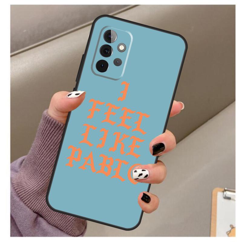 I Feel Like Pablo Case For Samsung Galaxy A35 A55 A15 A32 A12 A22 A52 A06 A54 A34 A14 A56 A36 A26 A16 A13 A53