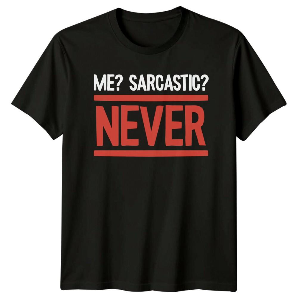 Me? Sarcastic? NEVER Humor Mens TShirt Womens Tee Graphic Unisex Top Unisex T-Shirt XL
