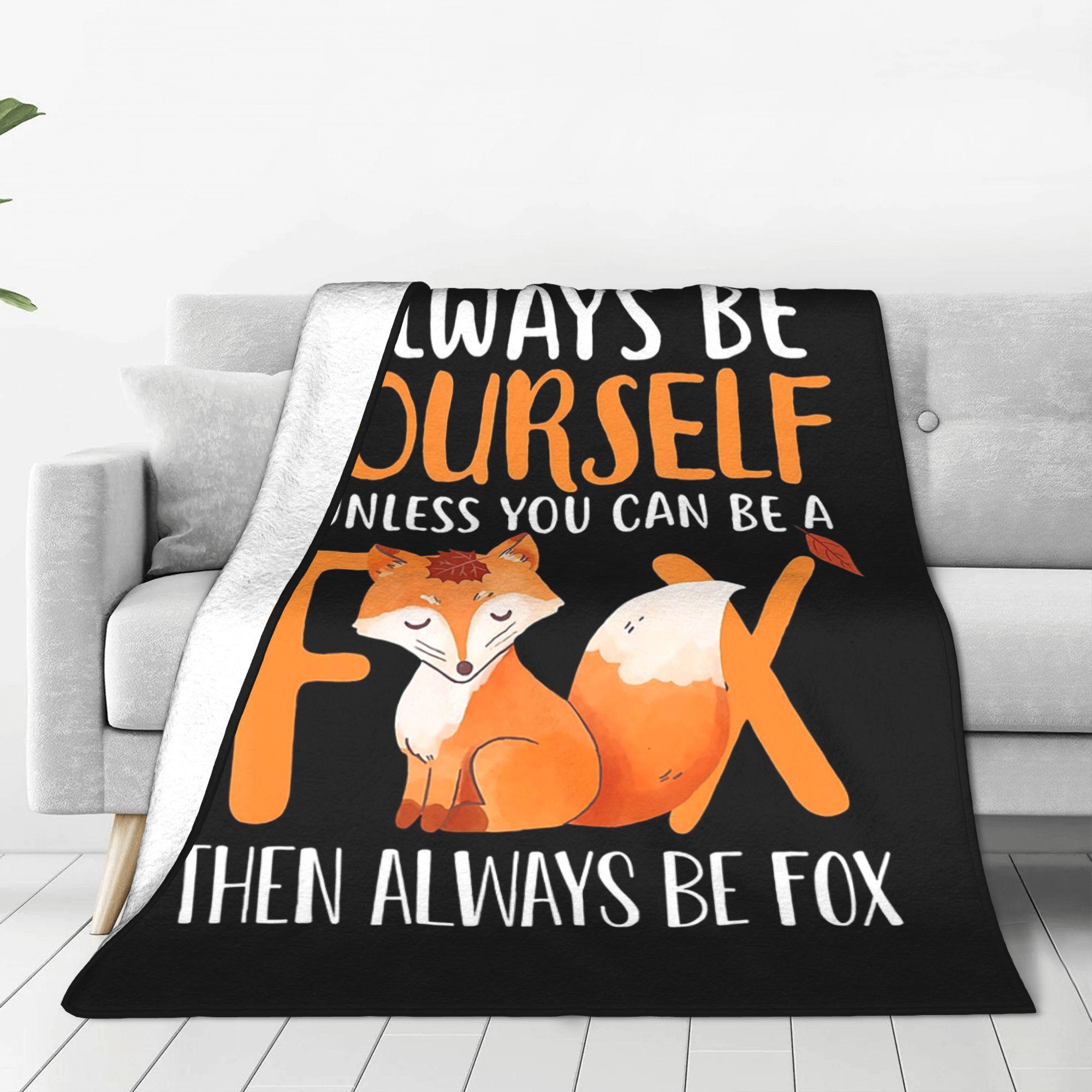 Exquisite Fashion Items Unisex Always Be Yourself Unless You Can Be A Fox Then Always Be Fox Blanket Warm Flannel Sofa Throw Blanket For Couch Bedding Outdoor