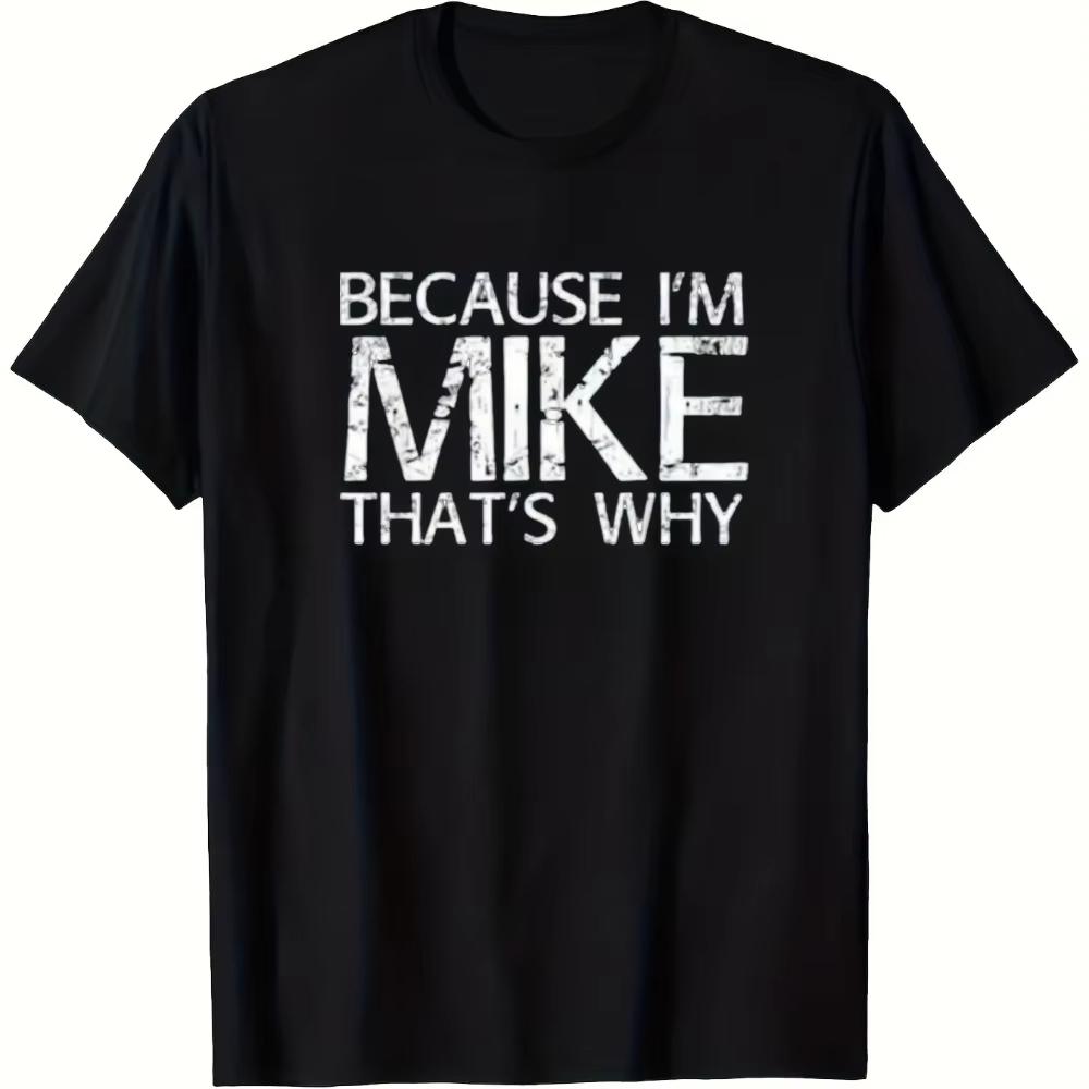 

Because I m Mike So This Funny Creative T-Shirt Regular Short Sleeve Machine Washable Men S and Teen Humorous Gift Casual Wea... S разноцветный