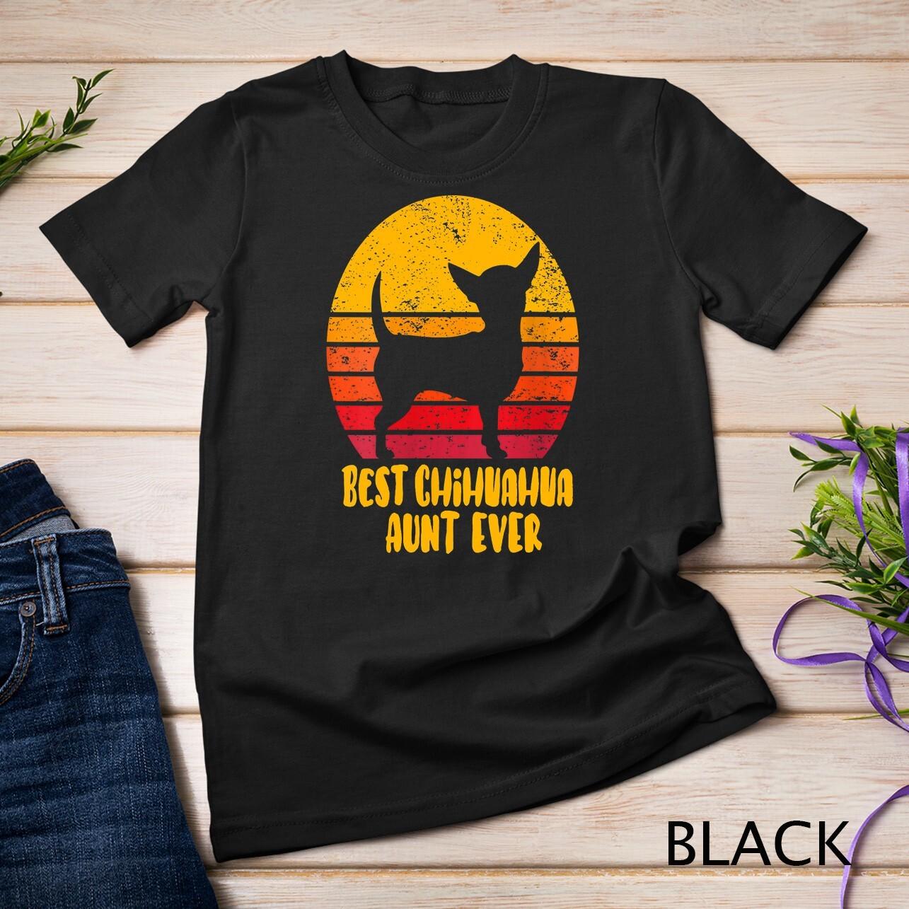 Womens Best Chihuahua Aunt Ever Funny Gift Auntie Unisex T-Shirt Mens Womens Tees Top 3XL