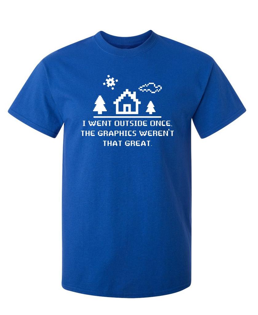 I Went Outside Once Adult Humor Graphic Novelty Sarcastic Funny T Shirt