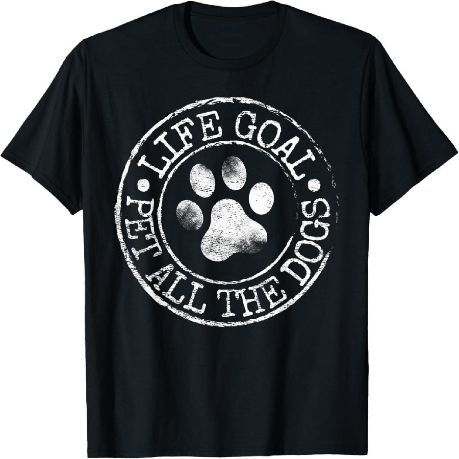 Life Goal Pet All The Dogs Funny Dog Lover Pet Puppy Owner T-Shirt S