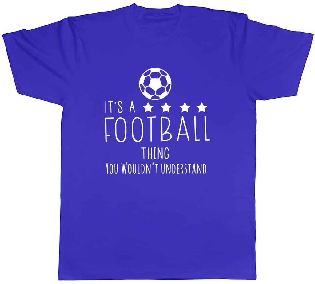 Its a Football Thing You Wouldnt Understand Unisexs Unisex TShirt Tee