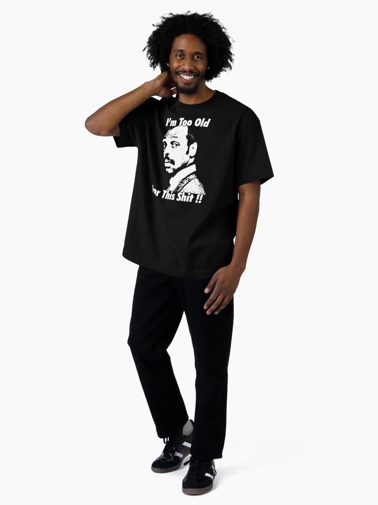 Lethal Weapon I'm Too Old for this Shit Oversized T-Shirt