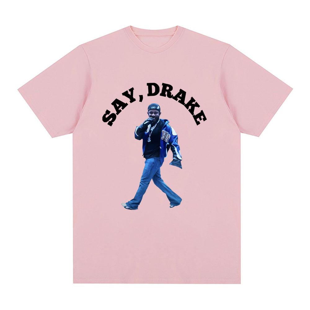 Kendrick Lamar Say Drake Funny Meme T Shirts Unisex Unisex Clothing Fashion Hip Hop Oversized T Shirt Cotton Casual Loose Tshirts