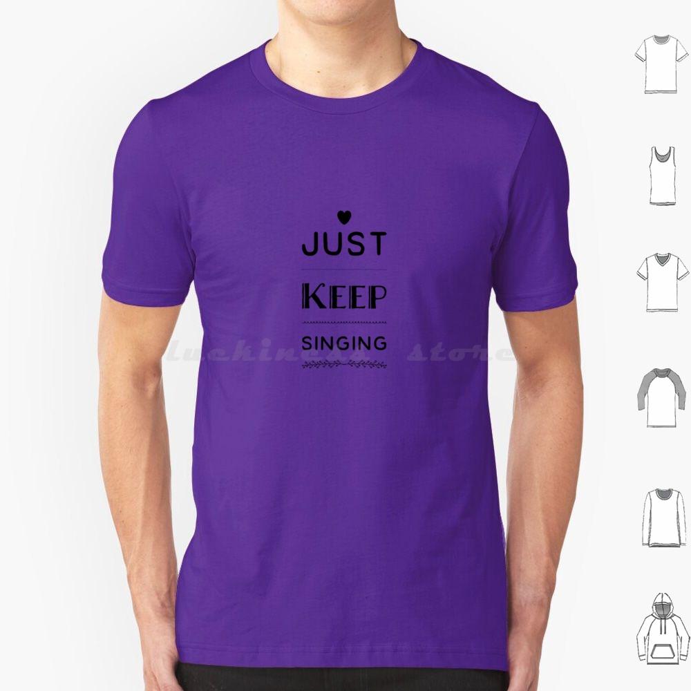 Just Keep Singing T Shirt Cotton Men Women DIY Print Dance Theatre Sing Performer Dancer Singer Stage Show Musical Broadway