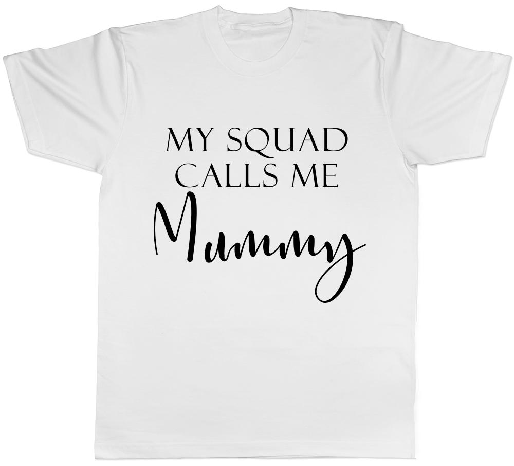 My Squad Calls me Mummy Unisexs Ladies TShirt Tee