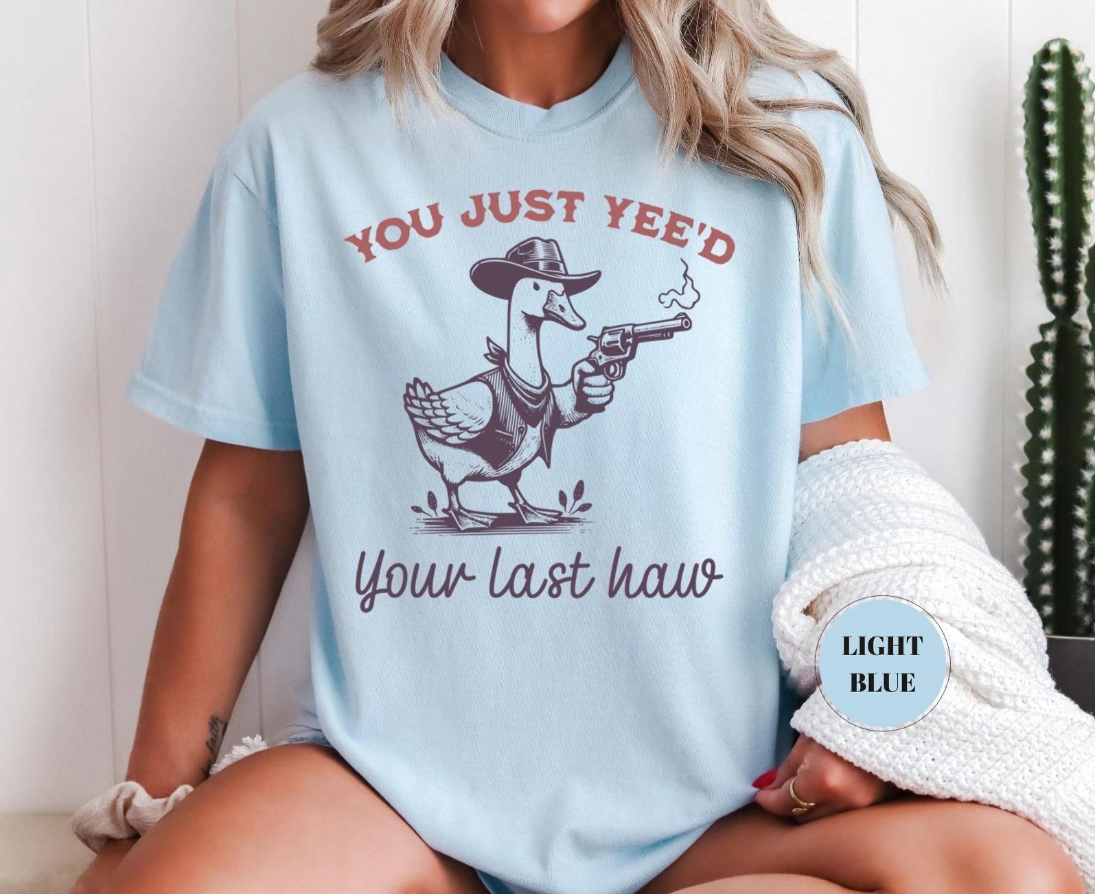 

You Just Yee d Your Last Haw T-T-Shirt, Meme TT-Shirt, Retro Funny Unisex Tee, Goofy L