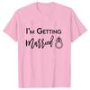 I'm Getting Married T Shirt We're Getting Drunk Tops Wedding Ring Single Farewell Tee Friends Bachelorette Hen Party Tshirt