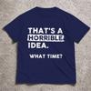 2026 Funny Sarcastic Drinking Humor Top Thats A Horrible Idea What Time Tshirt Unisex Unisex Tshirt Short Sleeve Tee Tops Clothing