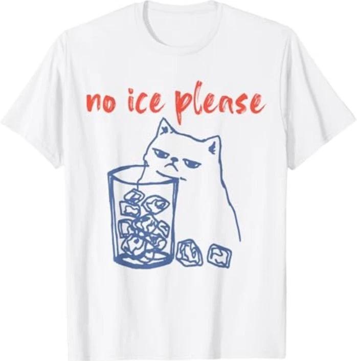 No Ice Please Funny Cat Meme Men Women T-Shirt 4XL