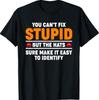 You Can't Fix Stupid But The Hats Sure Make It Easy Identify T-Shirt