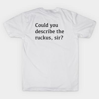 Asian Size Men Black Print T-shirt Could You Describe The Ruckus, Sir? No-Cut Heat Transfer Print Cotton Tshirt