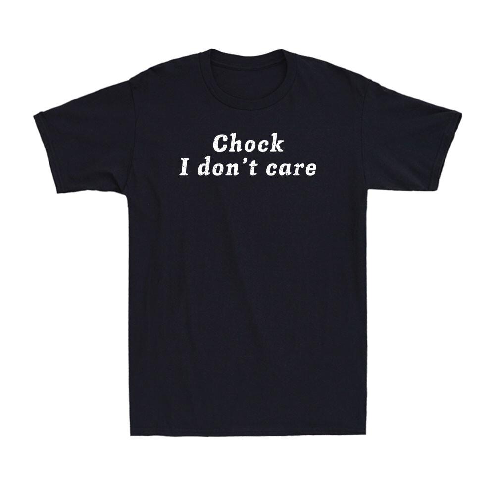 Choke. I Don t Care Funny Sarcastic Joke Quote Men s T-Shirt S разноцветный