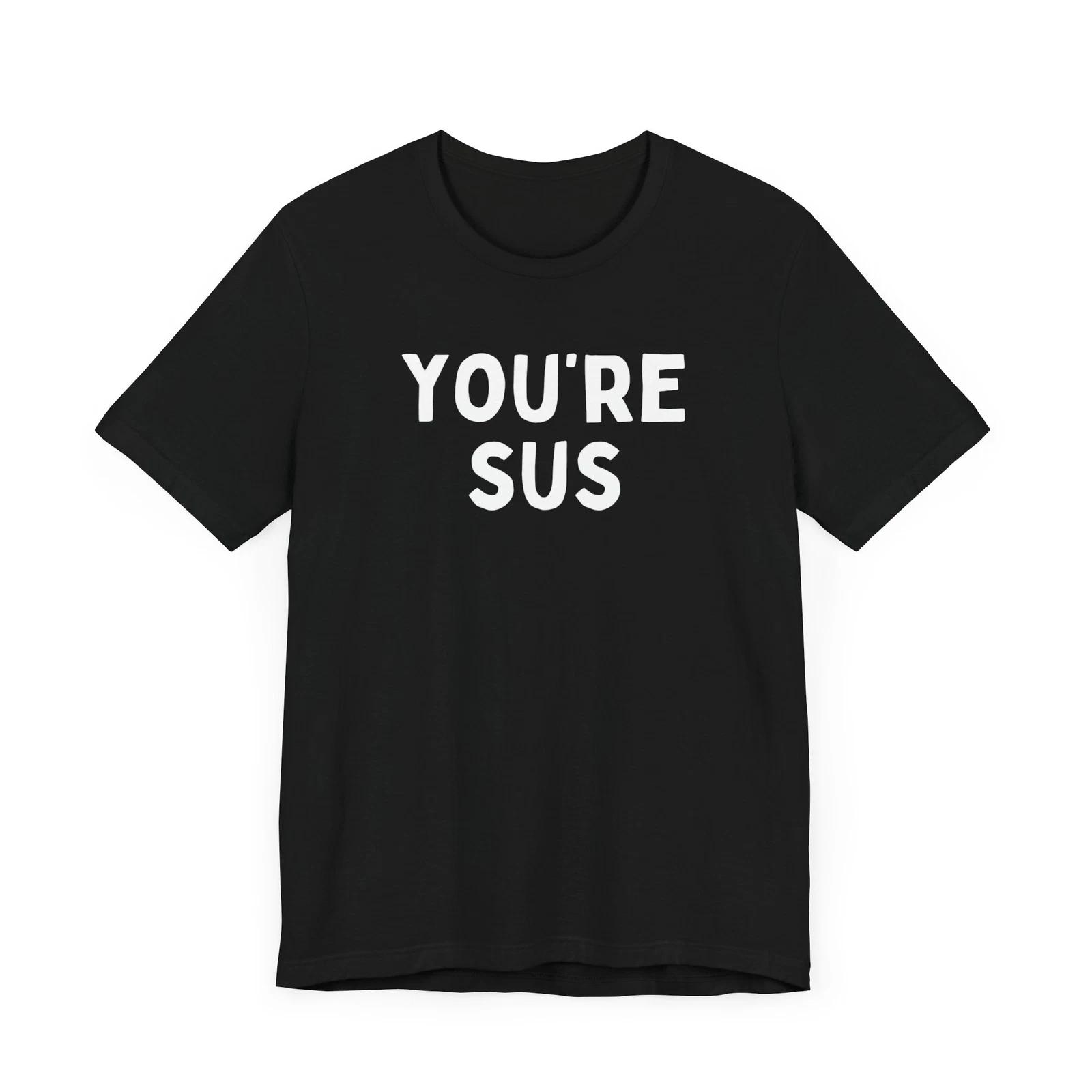 You re Sus Shirt Gift For Gamer Shirt You Are Sus Tee Sus Gift M