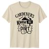 Gardeners Know All The Dirt Gardening Nature TShirt