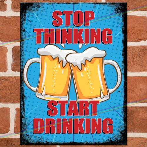 STOP THINKING Funny Metal Signs Mancave Shed Garage Vintage Bar Gift Tin Sign UKAluminum 20x30cm（7.8x11.8inch）