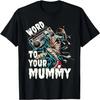 Word To Your Mummy, Funny Mummy T-Shirt