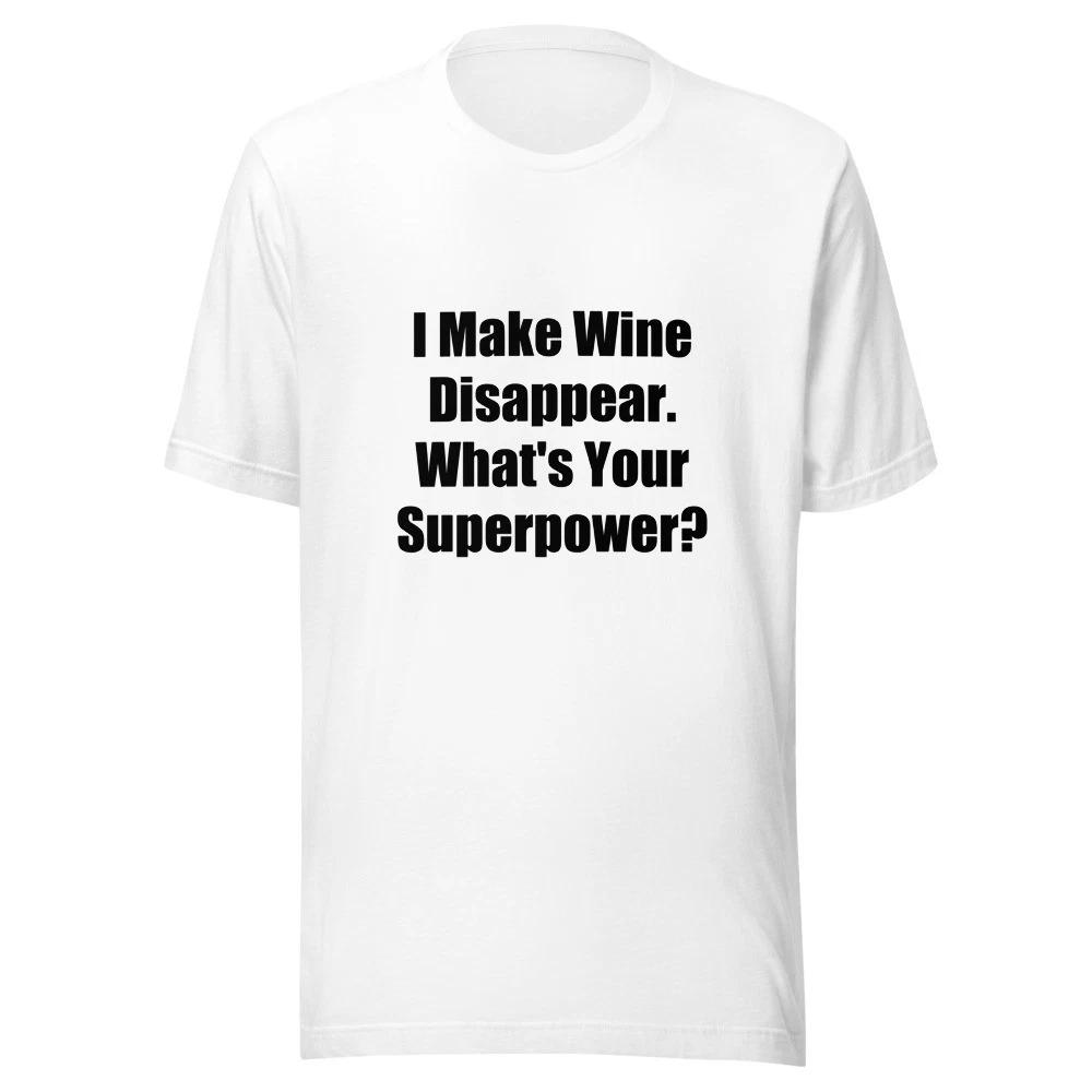 

I Make Wine Disappear Whats Your Superpower Funny Wine T-Shirt L