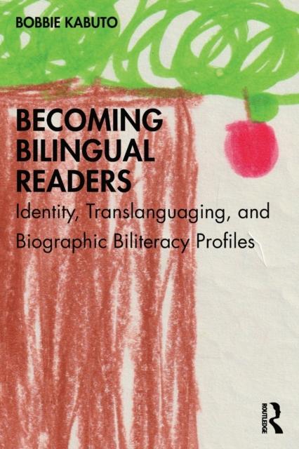 The Becoming Bilingual Readers : Identity, Translanguaging, and Biographic Biliteracy Profiles Book