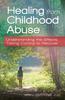 The Healing from Childhood Abuse : Understanding the Effects, Taking Control To Recover Book