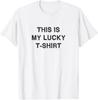 This is my lucky t-shirt Sarcasm Gift Funny Saying Men Women T-Shirt