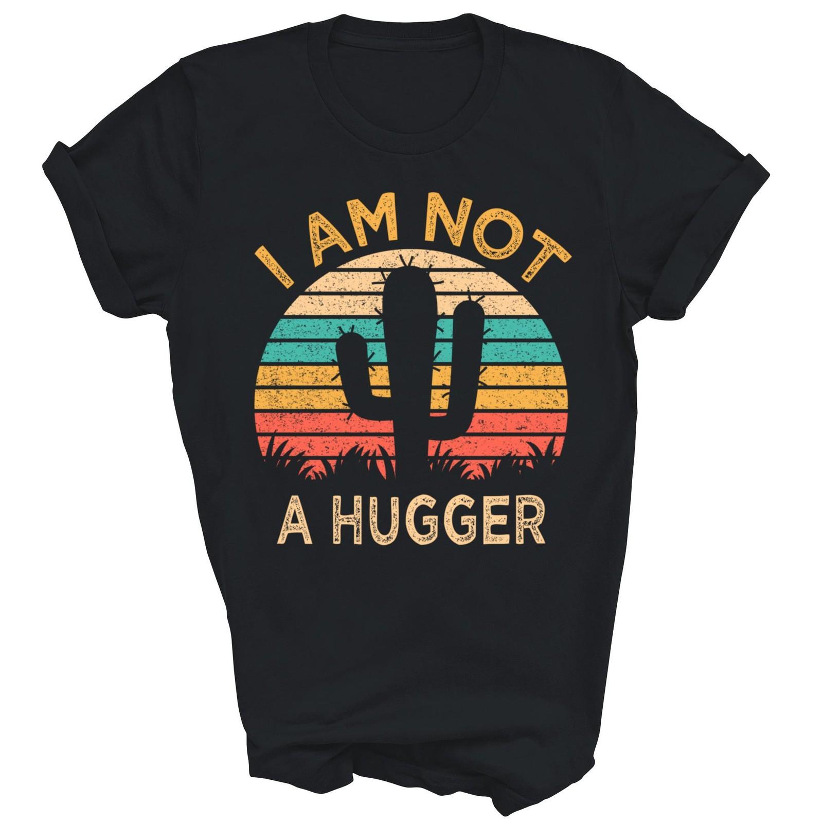 I Am Not A Hugger Funny Cactus Sarcastic Unisex Shirt Gift XXXL