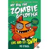 Live and Let Swim: My Big Fat Zombie Goldfish (My Big Fat Zombie Goldfish, 5)