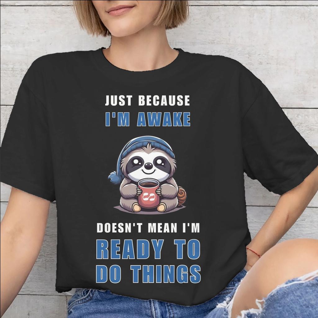 Just Because Im Awake Funny Quote Graphic Printing T Shirts Unisex Unisex Pure Cotton Tee Shirt Clothing