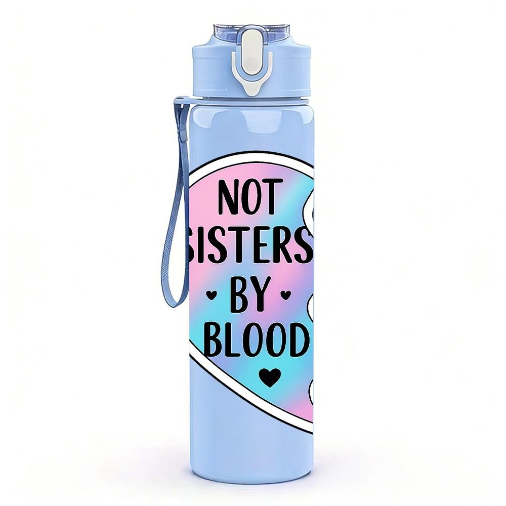 1PC Not Sisters By Heart Broken Badge 750ml Color Plastic Sports Water Bottle Leakproof Flip Straw Lid Suitable for Sports Office Home Use