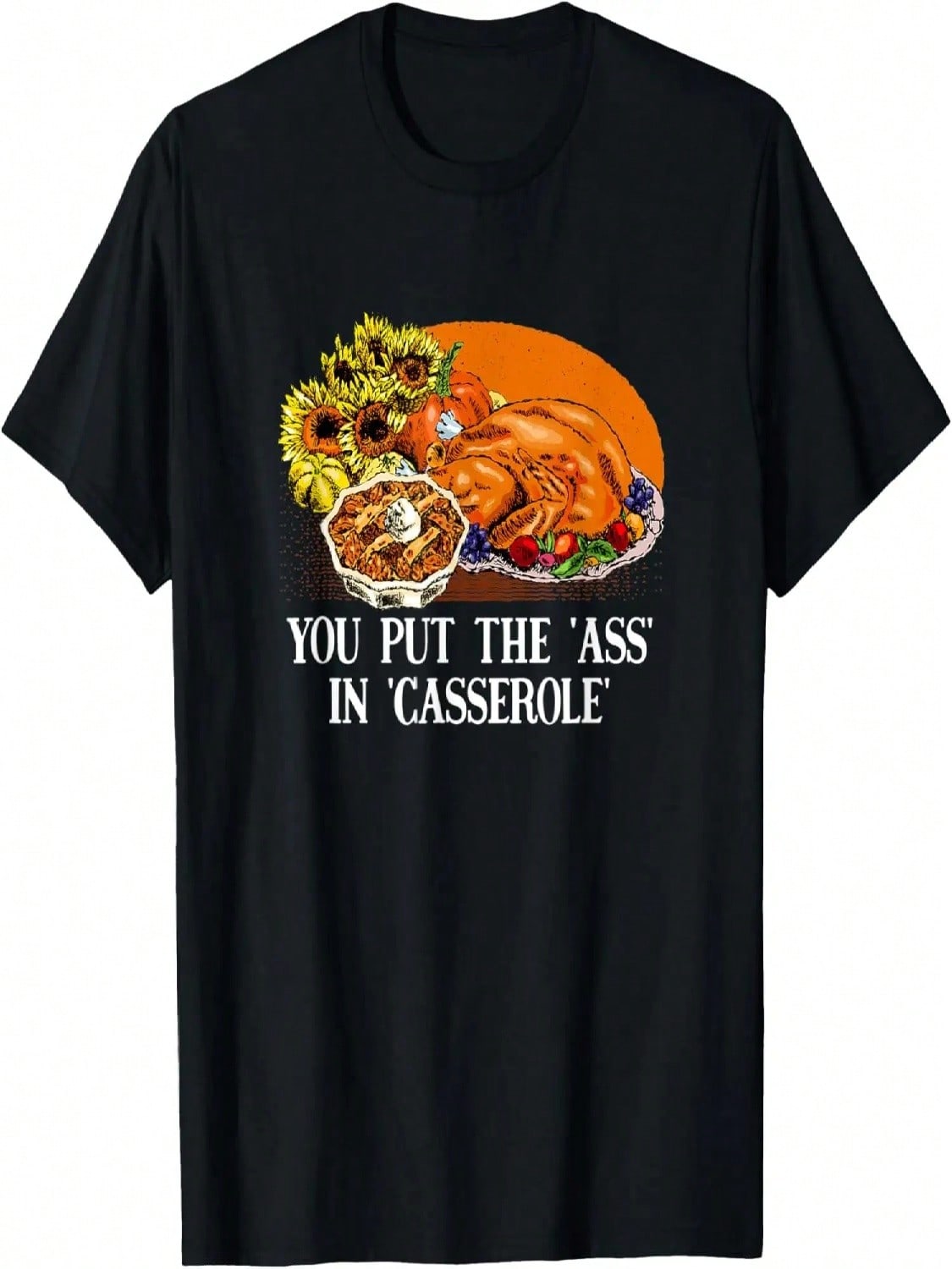 You Put The Ass In Casserole Thanksgiving Funny Turkey Day T-Shirt S разноцветный