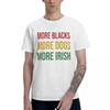 More Blacks More Dogs More Irish T Shirts Pure Cotton Round Neck Men T Shirt Short Sleeve Overs