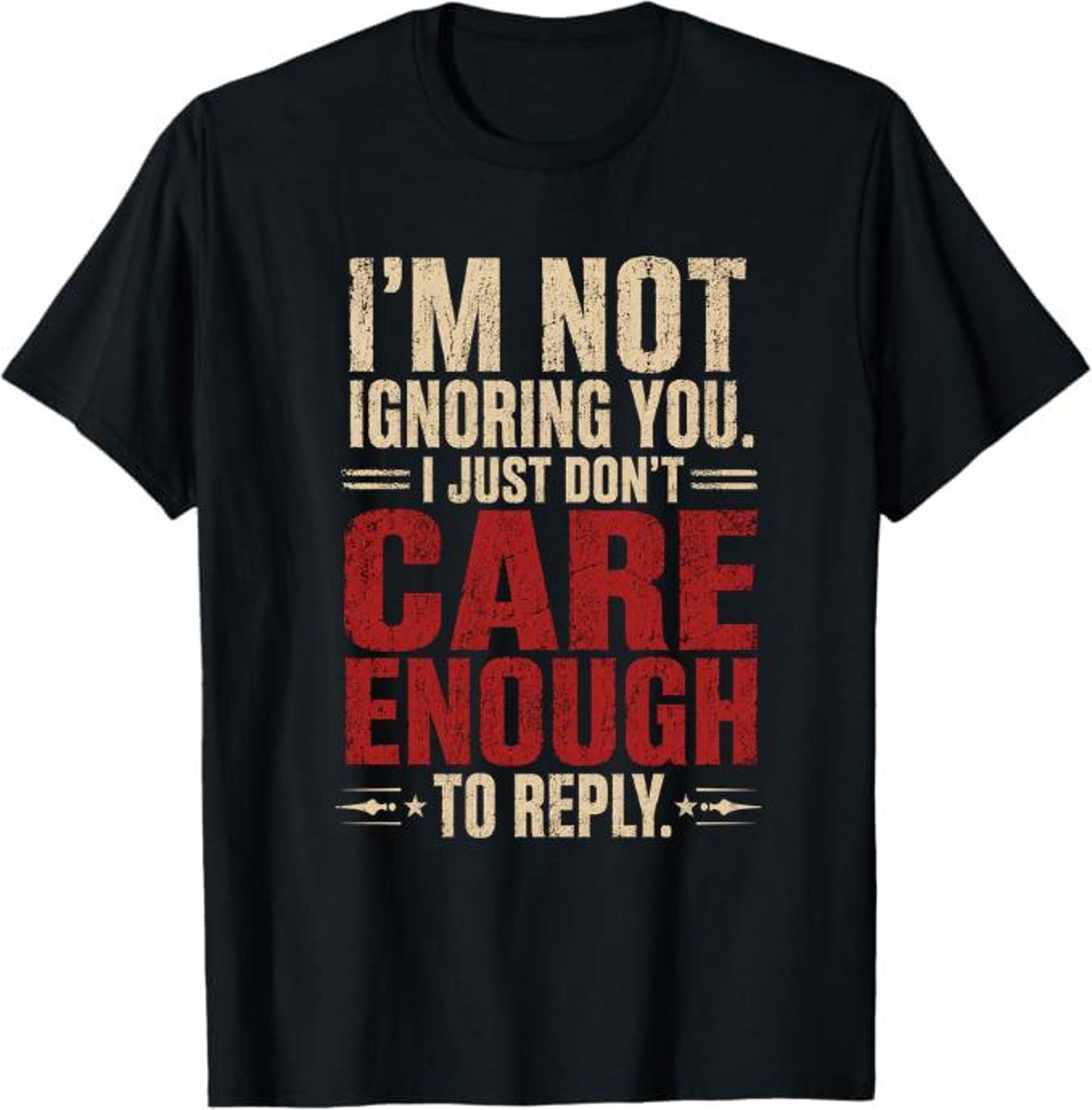 I’m Not Ignoring You I Just Don’t Care Enough To Reply T-Shirt, Sarcastic Introvert Gift, Funny Quote Graphic Tee 4XL
