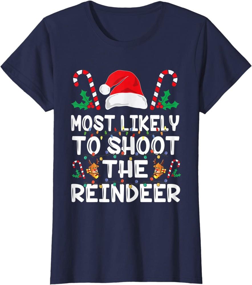 Most Likely To Shoot The Reindeer Santa Christmas Ladies  Crewneck T-Shirt Unisex T-Shirt XXL