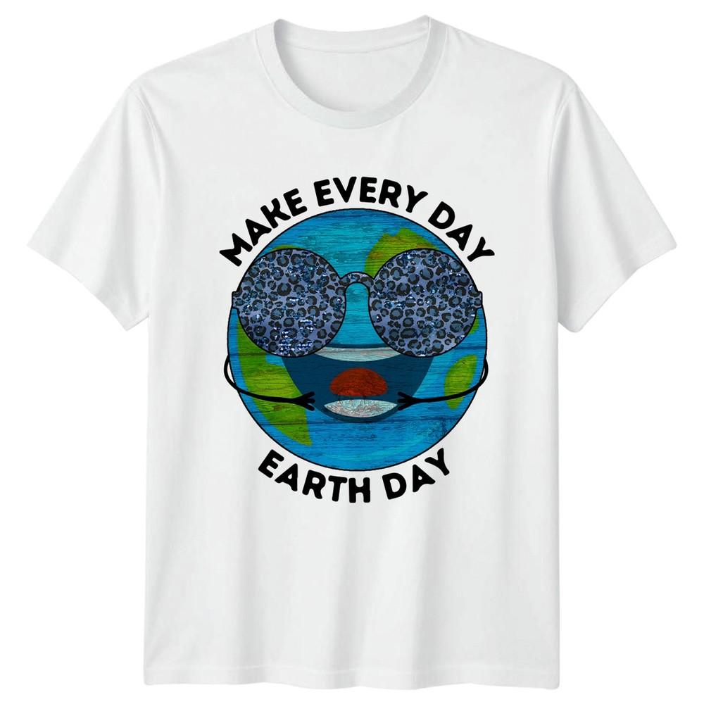 Make Every Day Earth Day TShirt Earth Day Nature Earth Day Gift For Him And Her S