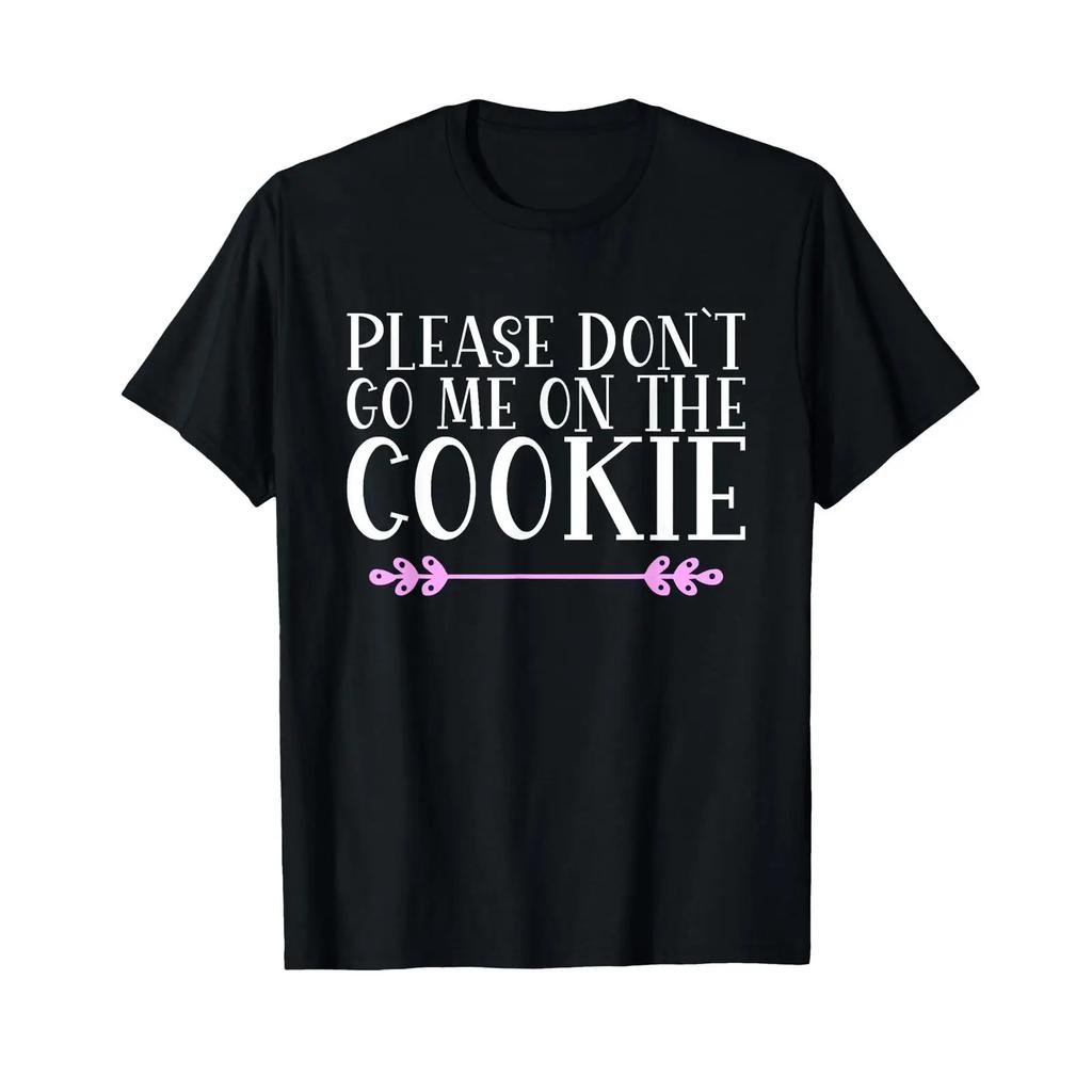 Please Don T Go Me On The Cookie Gerunisex Shirt Black Vintage Slightly Designer Clothes Top For Everyday Wear Homme Casual