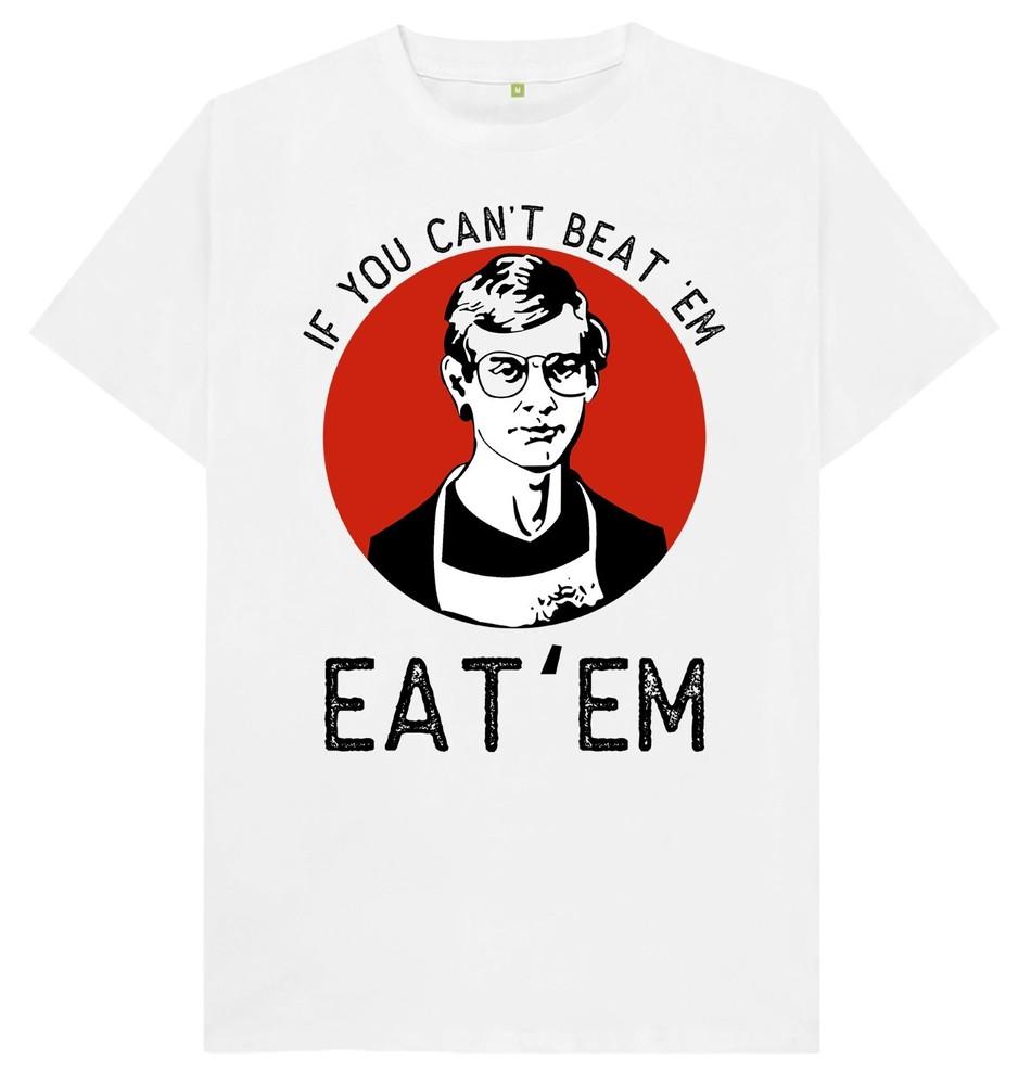 

If You Can t Beat Em Eat Em Jeffrey Dahmer Funny Joke Humour Gift T Shirt L
