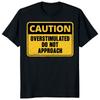 Caution Overstimulated Do Not Approach T-shirt