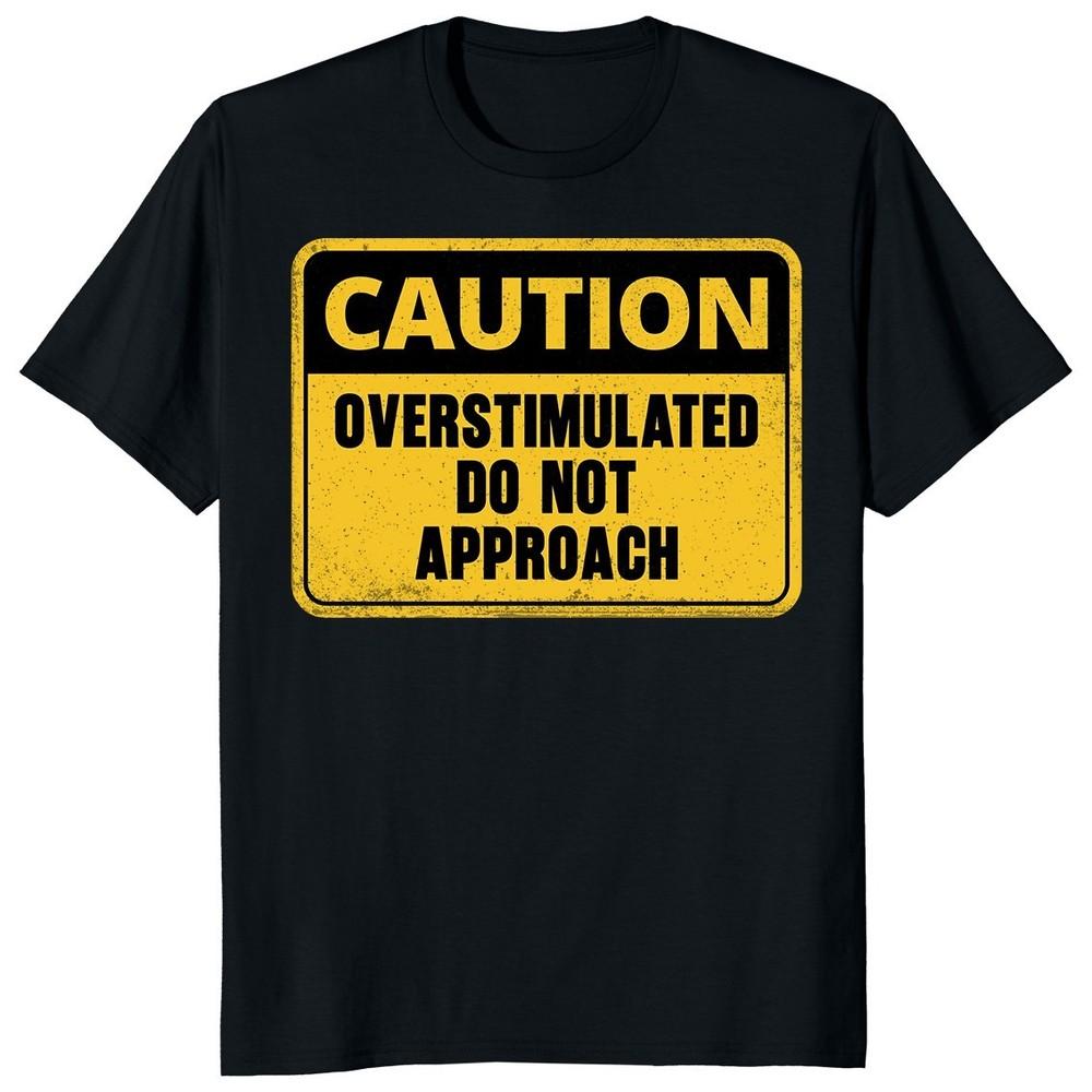 Caution Overstimulated Do Not Approach T-shirt