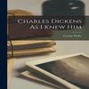 Charles Dickens As I Knew Him by George Dolby Paperback Book 9781015872769