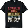 Big Size Summer Unisex Tshirt A Penny For Your Thoughts Seems A Little Pricey Short Sleeve Adult Crew Neck Top Tees