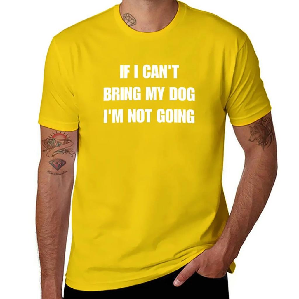 if i can't bring my dog i'm not going T-Shirt hippie clothes sublime aesthetic clothes oversized black t shirts for men