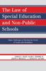 The The Law of Special Education and Non-Public Schools : Major Challenges In Meeting the Needs of Youth with Disabilities Book