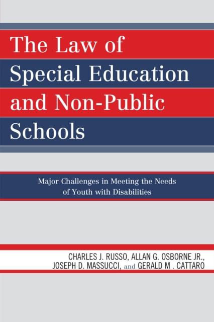 The The Law of Special Education and Non-Public Schools : Major Challenges In Meeting the Needs of Youth with Disabilities Book
