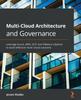 The Multi-Cloud Architecture and Governance : Leverage Azure, AWS, GCP, and VMware vSphere To Build Effective Multi-cloud Solutions Book
