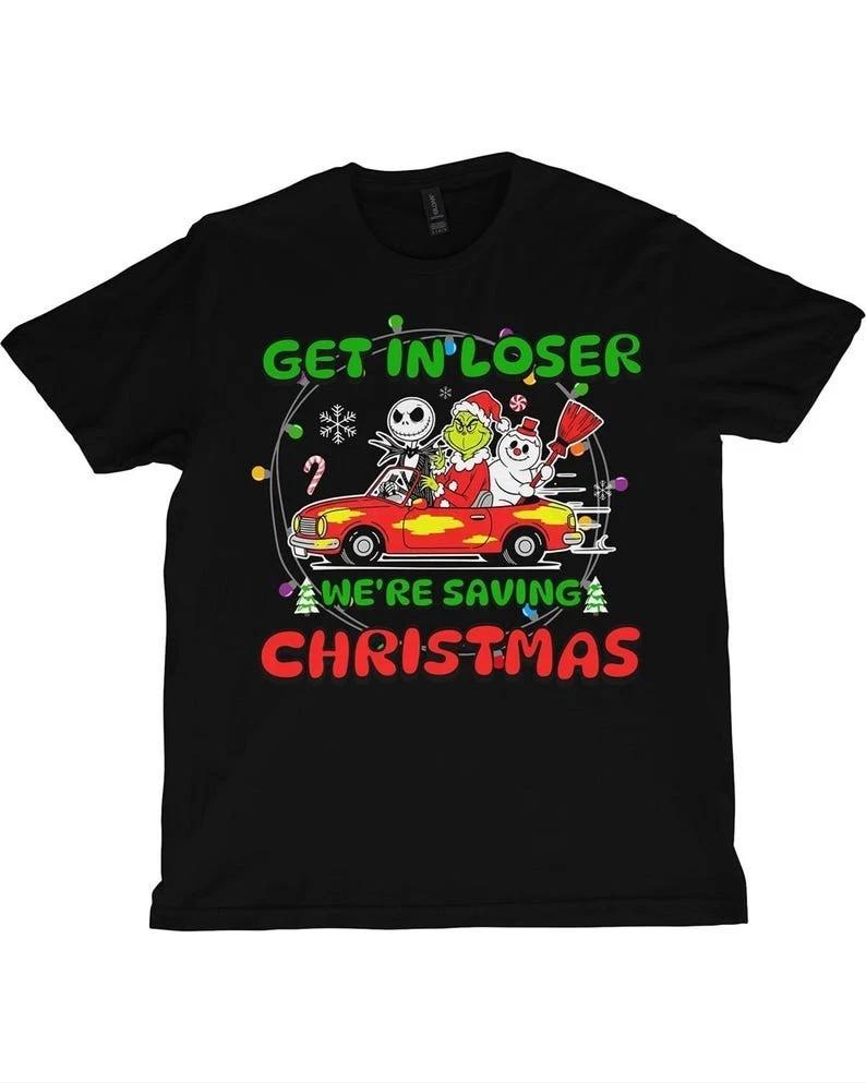 Get in Loser We re Saving Christmas Shirt – Funny Holiday T-Shirt or Sweatshirt L